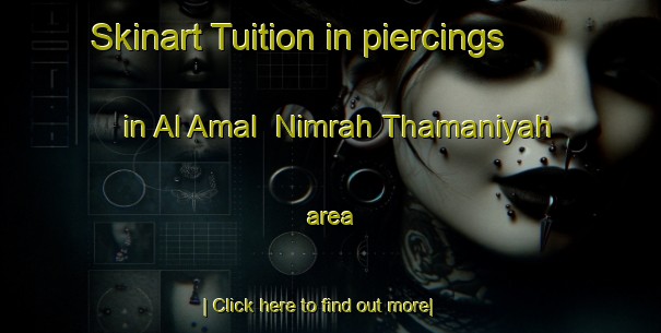 Skinart Tuition in piercings in Al Amal  Nimrah Thamaniyah area-United Kingdom