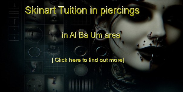 Skinart Tuition in piercings in Al Ba Um area-United Kingdom