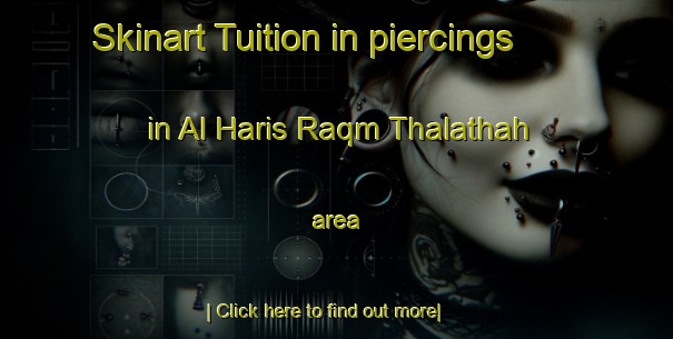 Skinart Tuition in piercings in Al Haris Raqm Thalathah area-United Kingdom