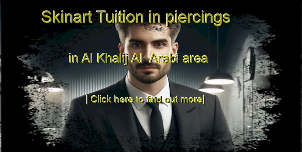 Skinart Tuition in piercings in Al Khalij Al  Arabi area-United Kingdom