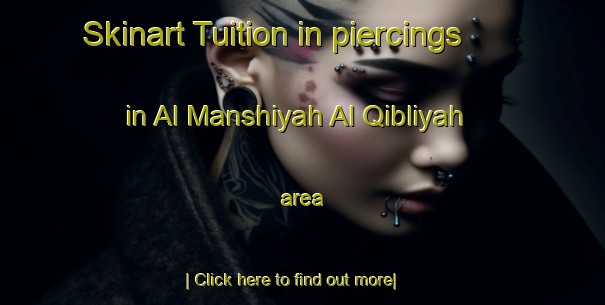 Skinart Tuition in piercings in Al Manshiyah Al Qibliyah area-United Kingdom