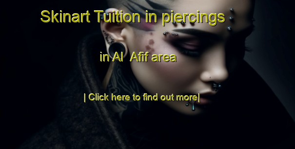 Skinart Tuition in piercings in Al  Afif area-United Kingdom