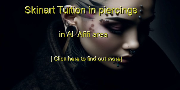 Skinart Tuition in piercings in Al  Afifi area-United Kingdom