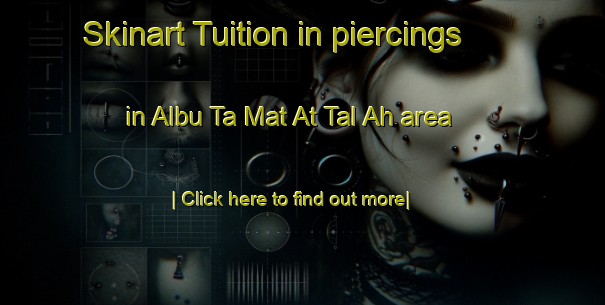 Skinart Tuition in piercings in Albu Ta Mat At Tal Ah area-United Kingdom