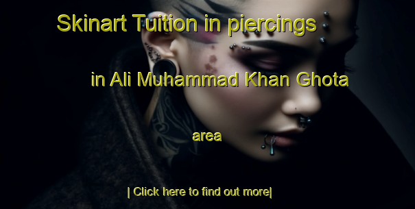 Skinart Tuition in piercings in Ali Muhammad Khan Ghota area-United Kingdom