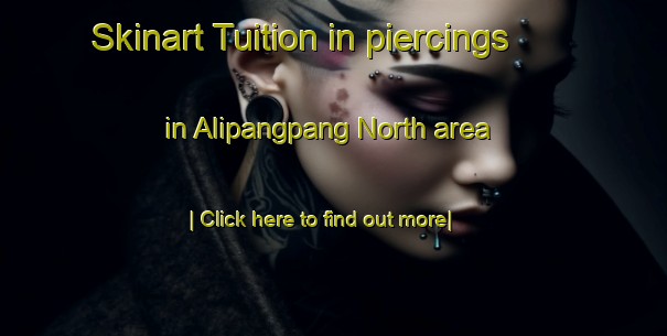 Skinart Tuition in piercings in Alipangpang North area-United Kingdom