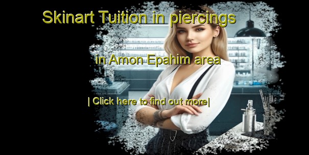 Skinart Tuition in piercings in Amon Epahim area-United Kingdom