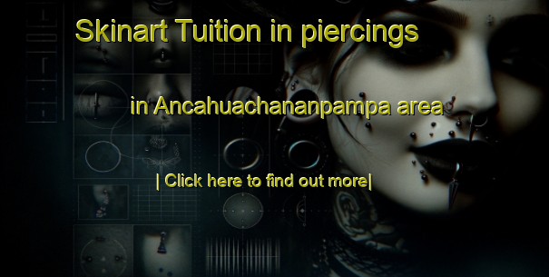 Skinart Tuition in piercings in Ancahuachananpampa area-United Kingdom