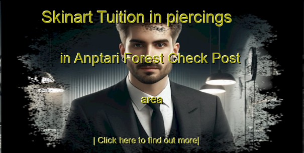 Skinart Tuition in piercings in Anptari Forest Check Post area-United Kingdom