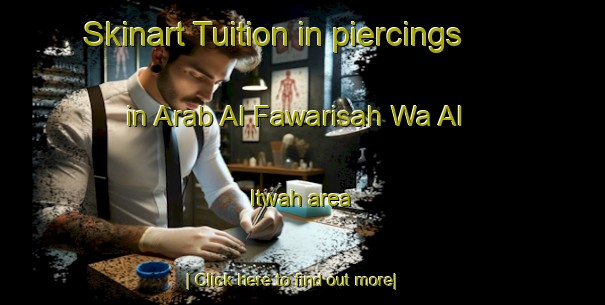 Skinart Tuition in piercings in Arab Al Fawarisah Wa Al  Itwah area-United Kingdom