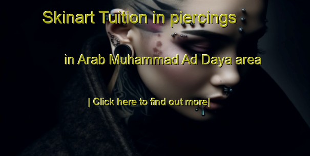 Skinart Tuition in piercings in Arab Muhammad Ad Daya area-United Kingdom