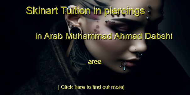 Skinart Tuition in piercings in Arab Muhammad Ahmad Dabshi area-United Kingdom