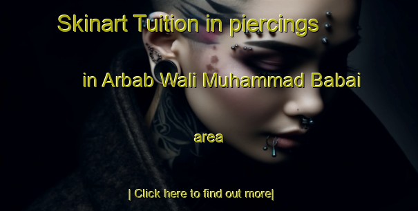 Skinart Tuition in piercings in Arbab Wali Muhammad Babai area-United Kingdom