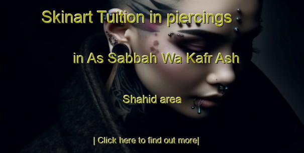 Skinart Tuition in piercings in As Sabbah Wa Kafr Ash Shahid area-United Kingdom