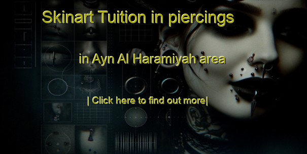 Skinart Tuition in piercings in Ayn Al Haramiyah area-United Kingdom