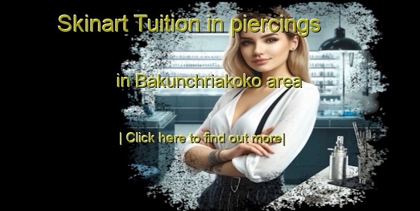 Skinart Tuition in piercings in Bakunchriakoko area-United Kingdom