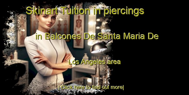 Skinart Tuition in piercings in Balcones De Santa Maria De Los Angeles area-United Kingdom