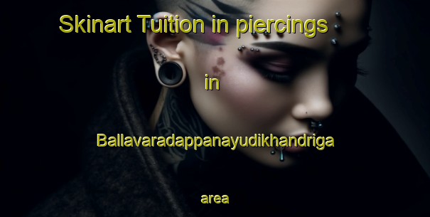 Skinart Tuition in piercings in Ballavaradappanayudikhandriga area-United Kingdom