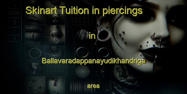 Skinart Tuition in piercings in Ballavaradappanayudikhandriga area-United Kingdom