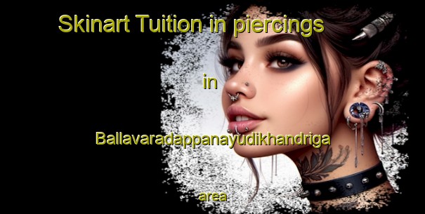 Skinart Tuition in piercings in Ballavaradappanayudikhandriga area-United Kingdom