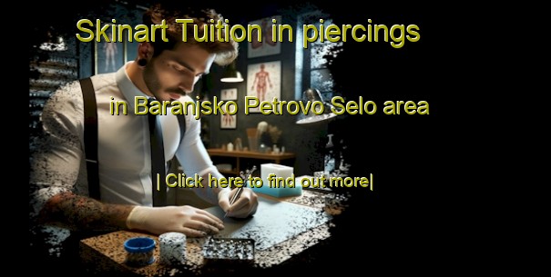 Skinart Tuition in piercings in Baranjsko Petrovo Selo area-United Kingdom