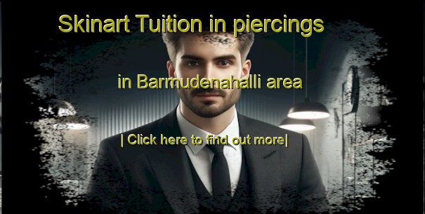 Skinart Tuition in piercings in Barmudenahalli area-United Kingdom