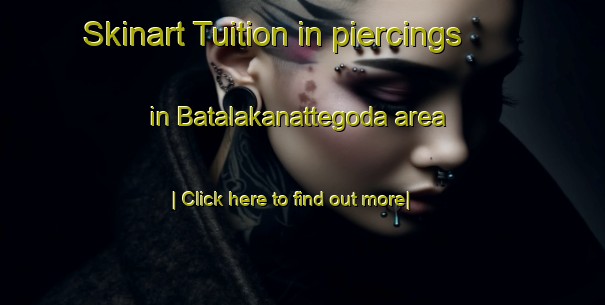 Skinart Tuition in piercings in Batalakanattegoda area-United Kingdom