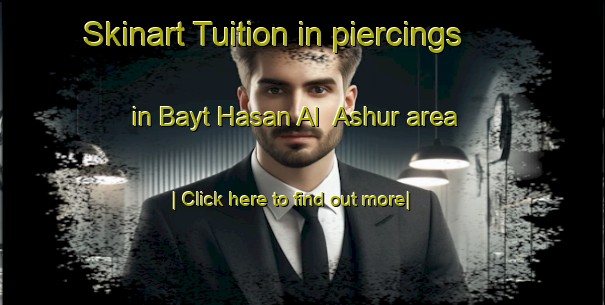 Skinart Tuition in piercings in Bayt Hasan Al  Ashur area-United Kingdom