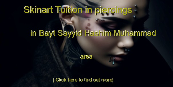 Skinart Tuition in piercings in Bayt Sayyid Hashim Muhammad area-United Kingdom