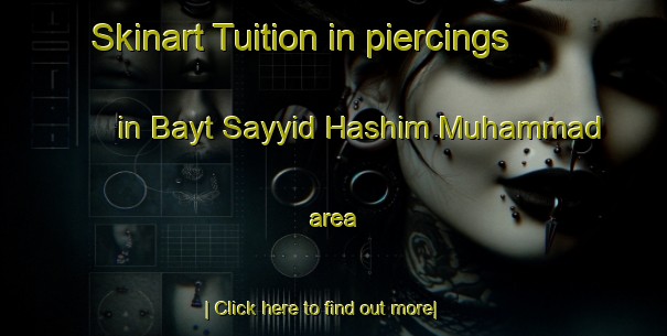 Skinart Tuition in piercings in Bayt Sayyid Hashim Muhammad area-United Kingdom