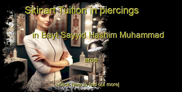 Skinart Tuition in piercings in Bayt Sayyid Hashim Muhammad area-United Kingdom