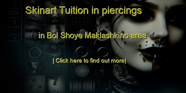 Skinart Tuition in piercings in Bol Shoye Maklashkino area-United Kingdom