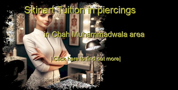 Skinart Tuition in piercings in Chah Muhammadwala area-United Kingdom