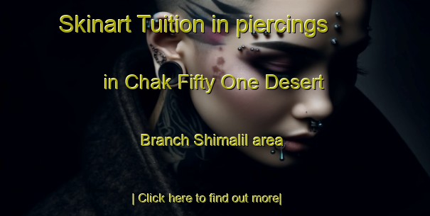 Skinart Tuition in piercings in Chak Fifty One Desert Branch Shimalil area-United Kingdom