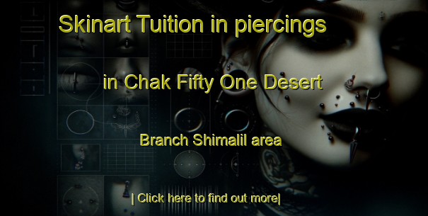 Skinart Tuition in piercings in Chak Fifty One Desert Branch Shimalil area-United Kingdom