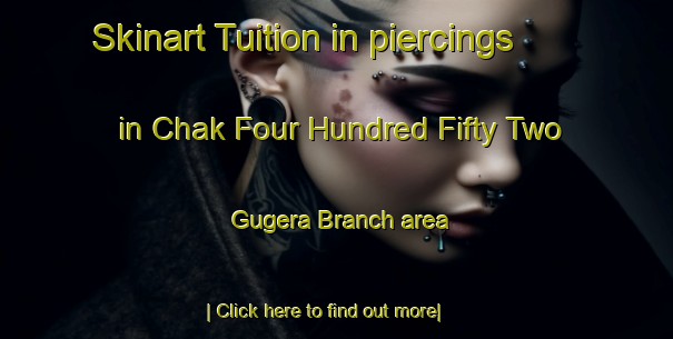 Skinart Tuition in piercings in Chak Four Hundred Fifty Two Gugera Branch area-United Kingdom