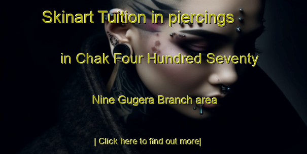 Skinart Tuition in piercings in Chak Four Hundred Seventy Nine Gugera Branch area-United Kingdom