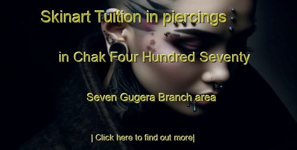 Skinart Tuition in piercings in Chak Four Hundred Seventy Seven Gugera Branch area-United Kingdom