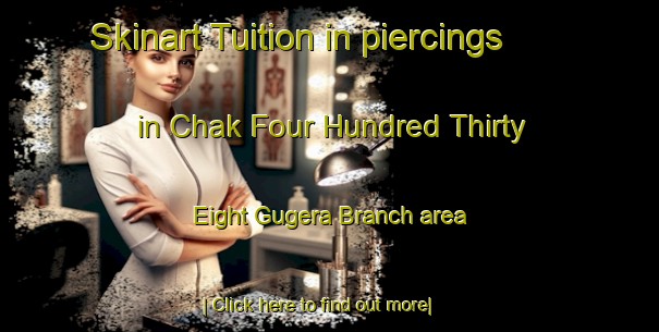 Skinart Tuition in piercings in Chak Four Hundred Thirty Eight Gugera Branch area-United Kingdom