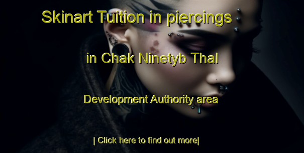 Skinart Tuition in piercings in Chak Ninetyb Thal Development Authority area-United Kingdom