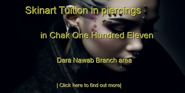 Skinart Tuition in piercings in Chak One Hundred Eleven Dara Nawab Branch area-United Kingdom