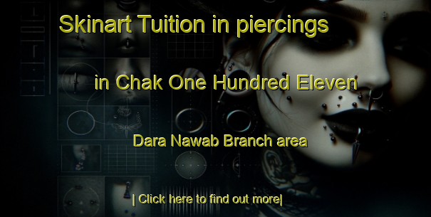 Skinart Tuition in piercings in Chak One Hundred Eleven Dara Nawab Branch area-United Kingdom