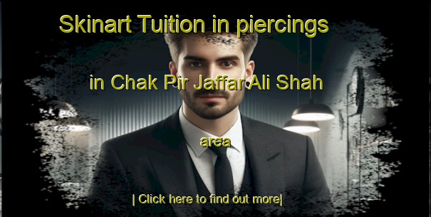 Skinart Tuition in piercings in Chak Pir Jaffar Ali Shah area-United Kingdom