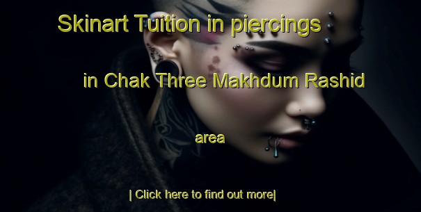 Skinart Tuition in piercings in Chak Three Makhdum Rashid area-United Kingdom