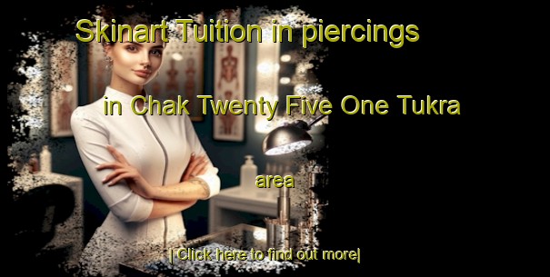 Skinart Tuition in piercings in Chak Twenty Five One Tukra area-United Kingdom