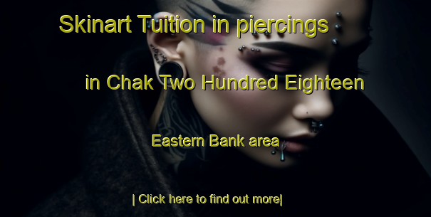 Skinart Tuition in piercings in Chak Two Hundred Eighteen Eastern Bank area-United Kingdom