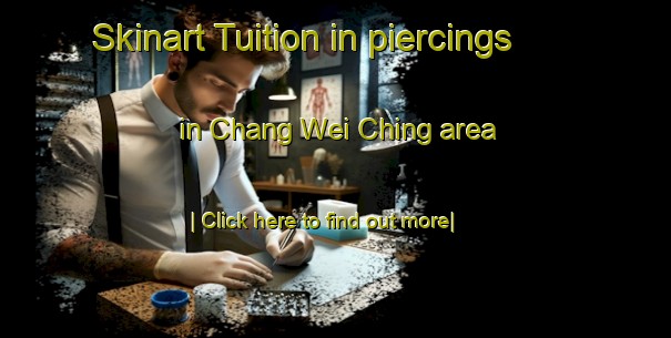 Skinart Tuition in piercings in Chang Wei Ching area-United Kingdom