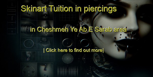 Skinart Tuition in piercings in Cheshmeh Ye Ab E Sarab area-United Kingdom