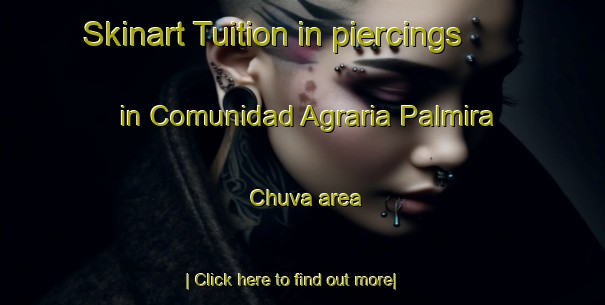 Skinart Tuition in piercings in Comunidad Agraria Palmira Chuva area-United Kingdom