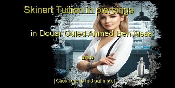 Skinart Tuition in piercings in Douar Ouled Ahmed Ben Aissa area-United Kingdom